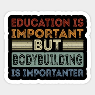 Funny Education Is Important But Bodybuilding Is Importanter Sticker